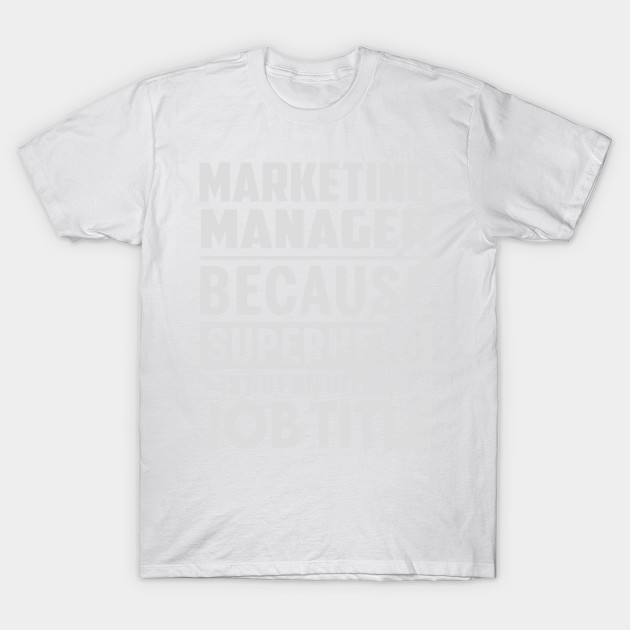 Marketing Manager  Because Superhero Is Not An Official Job Title T-Shirt-TJ